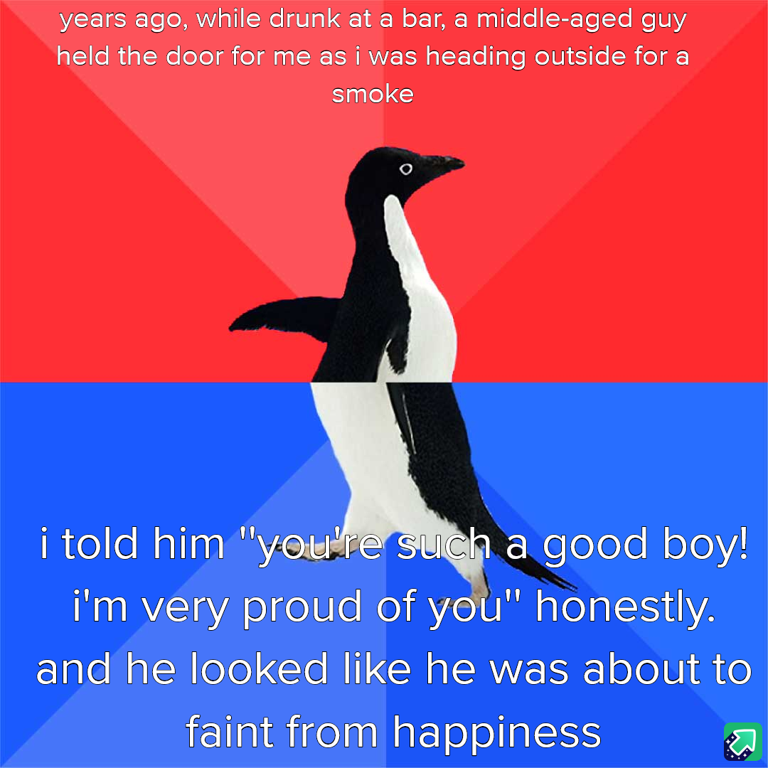 It turns out guys really appreciate hearing that someone is proud of them.