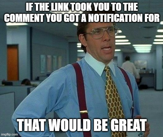 Upvotes: they only seem to work when they want to.