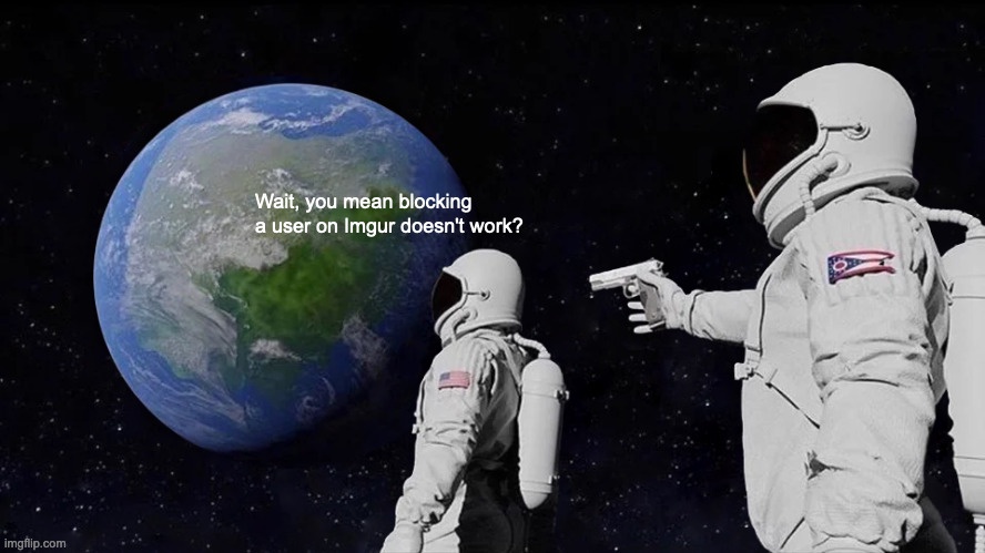 When I Attempt to Block a User: The Struggle is Real