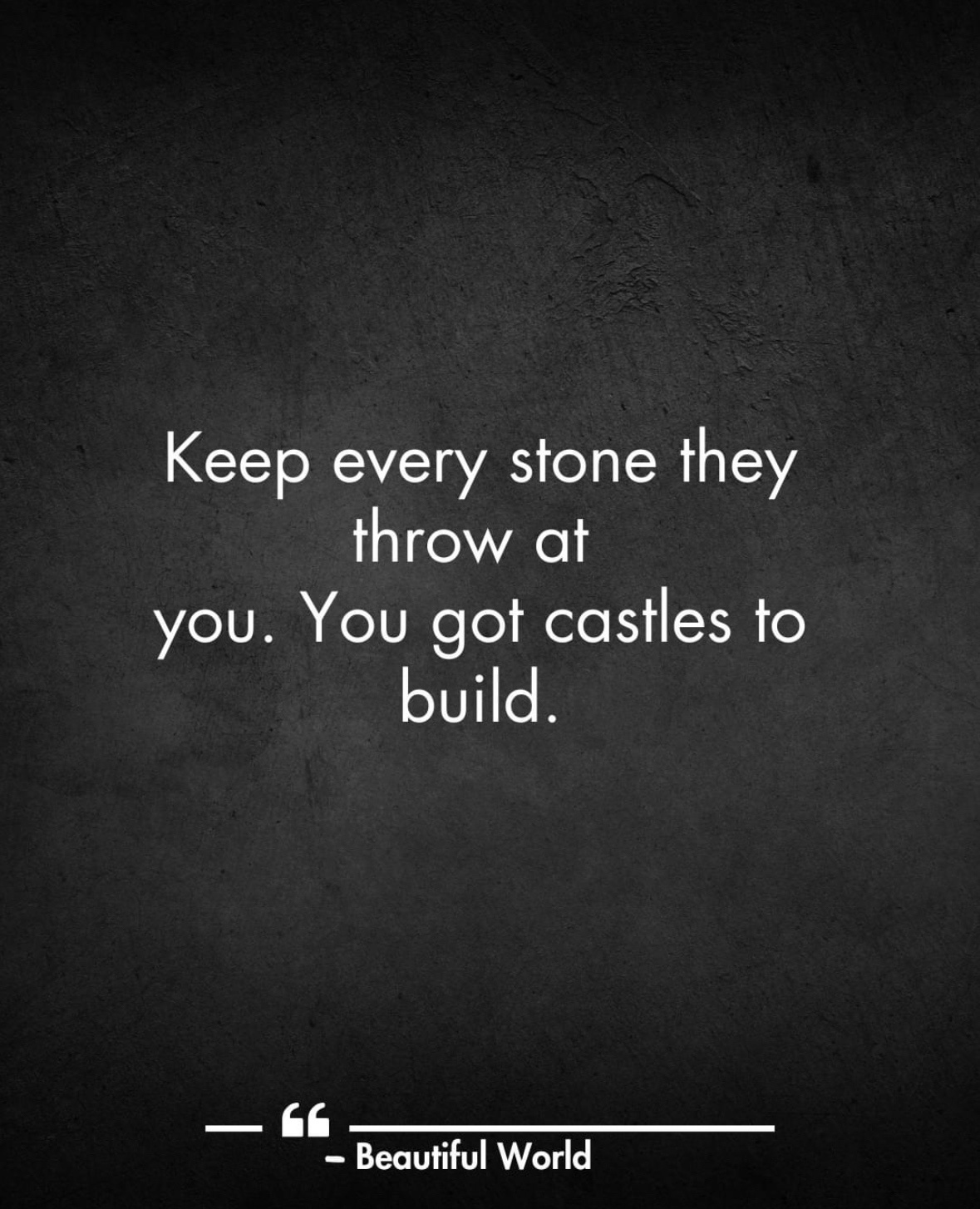 Never underestimate the power of keeping every little stone