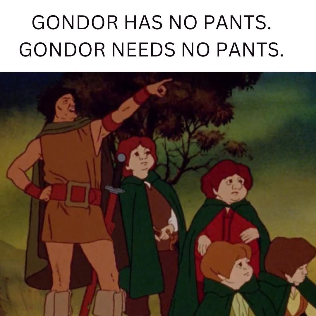 One Does Not Simply Just Wear Pants...