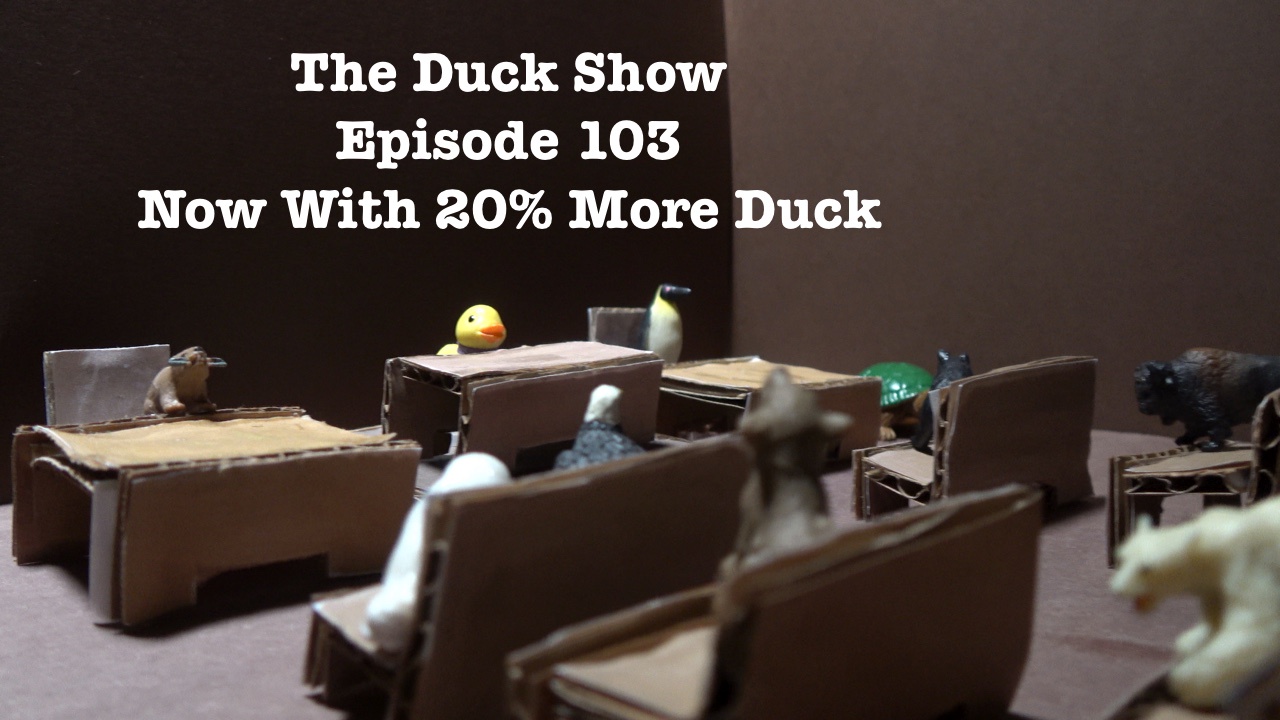 The Duck Show - Episode 103: Now Featuring 20% More Duck Action!