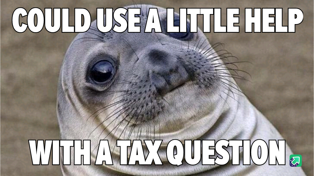 A Quick Inquiry for the Tax Experts Out There