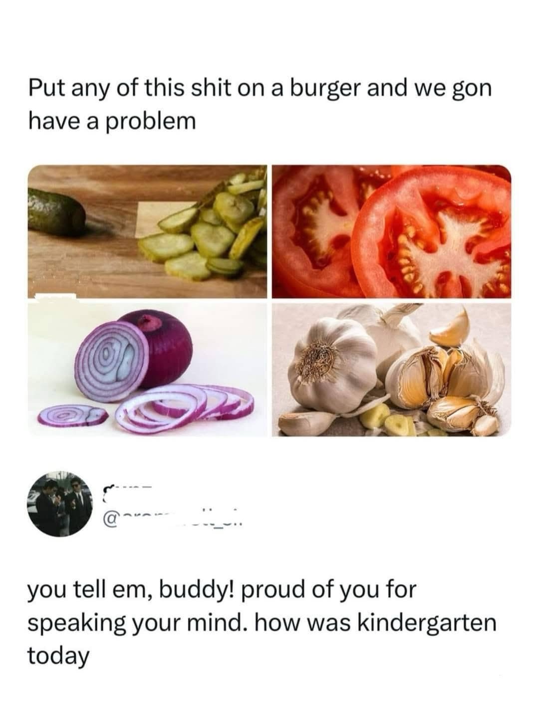 Garlic? And I’m not a fan of tomatoes either!