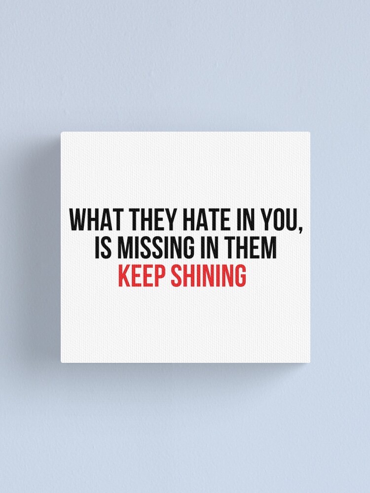 What they dislike in you is often what they lack themselves, so keep shining bright!