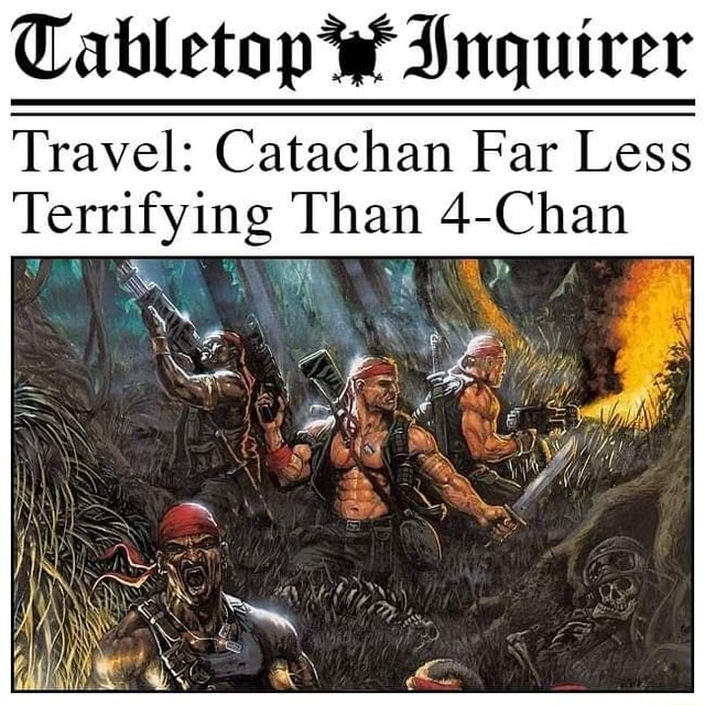 Catachan takes on 4Chan in a battle of wits!