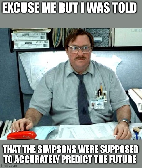 Excuse Me, I Thought The Simpsons Were Future Tellers? What’s Going On?