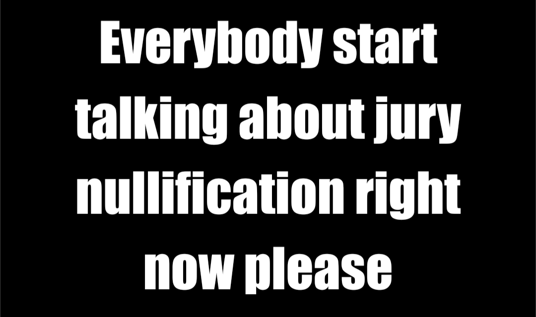 Let's Dive into Jury Nullification Right Now!
