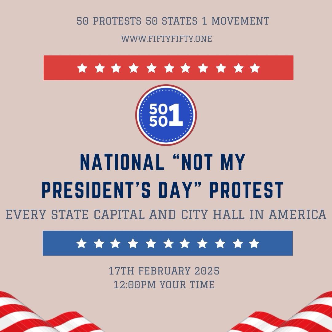 Join the National 'Not My President's Day' Protests on February 17th, 2025!