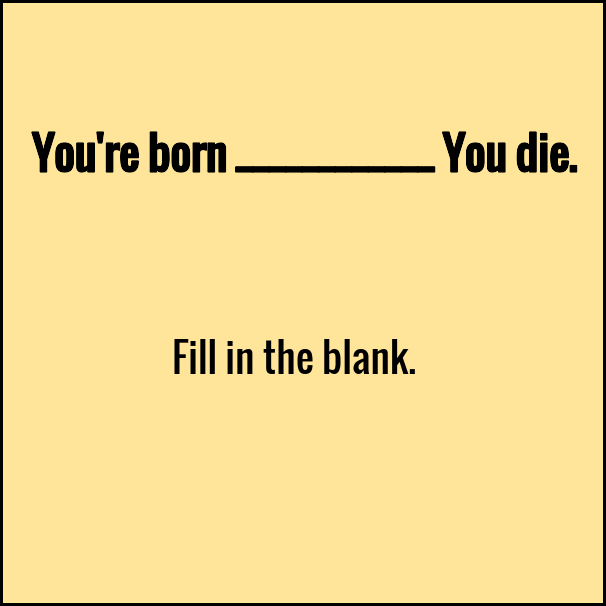 Your Life Shouldn't Be a Blank Canvas