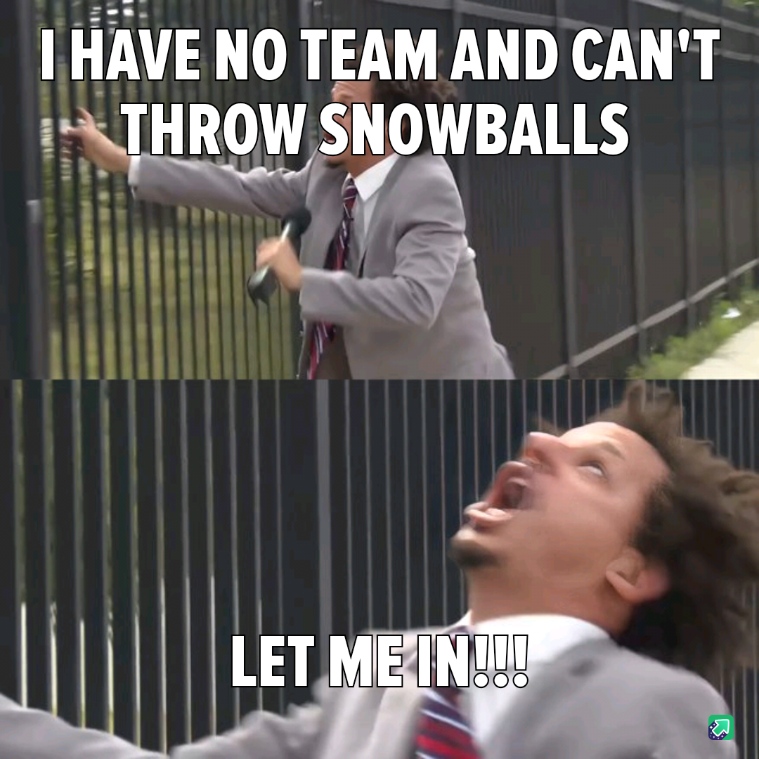 Why do I feel like I'm not worthy of joining the snowball squad?