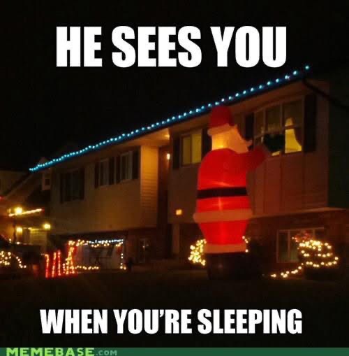 He knows when you're sleeping…