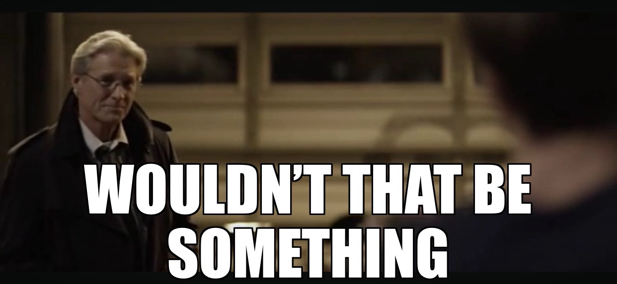 A movie quote I find myself using way too often.