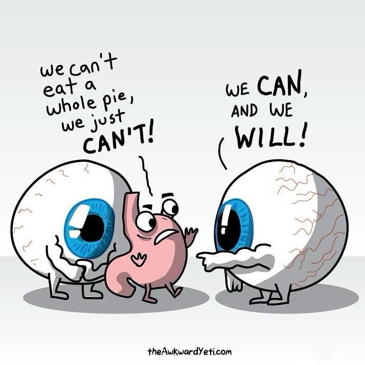 When Your Eyes Are Bigger Than Your Stomach