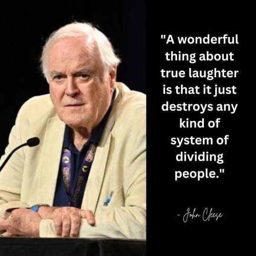 John Cleese once said, 'True laughter has the power to break down barriers.' This quote reminds us that humor can unite us all.