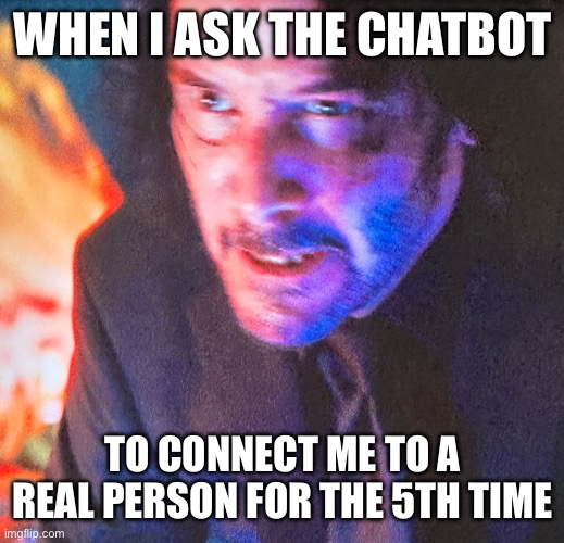 Please connect me to a real person, for crying out loud!