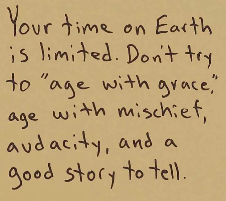 You only age once, so make it count!