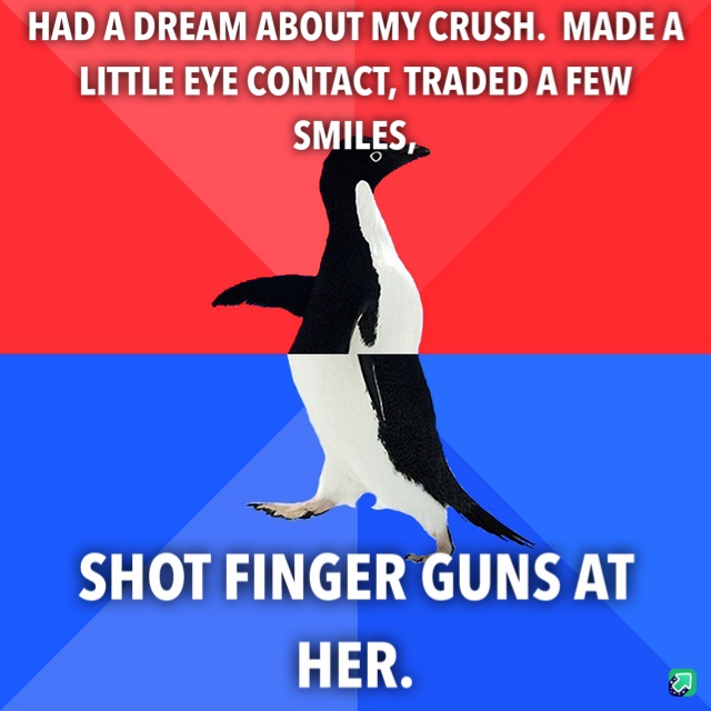 Even my dreams are filled with awkward moments.