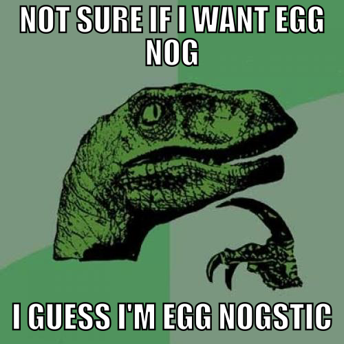 Looks like I'm a bit Egg Nogstic!