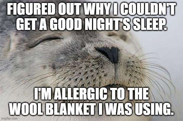 I should have known something was off when my skin felt like it was covered in fiberglass!