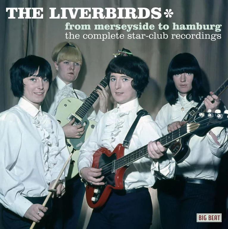 The Liverbirds: A Journey from Merseyside to Hamburg with Their Complete Star-Club Recordings