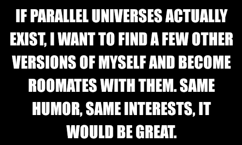 Imagine having a full-on conversation with yourself every single day!
