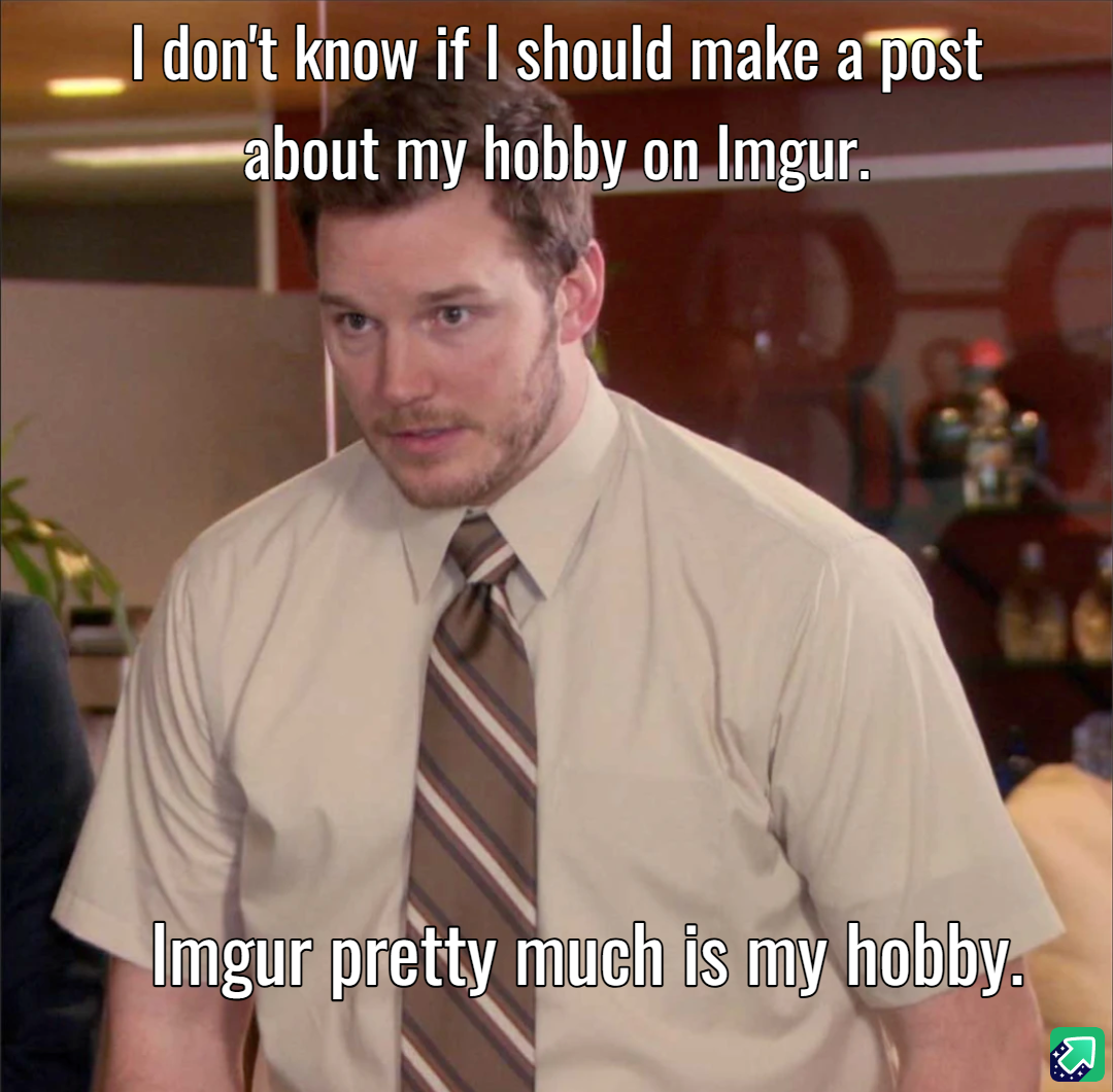 Is it too late to share my hobbies?