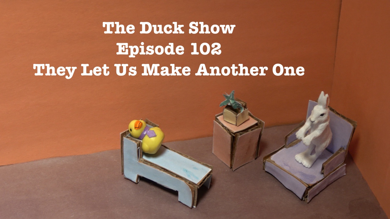 The Duck Show Returns: Episode 102 - They Let Us Create Another One!