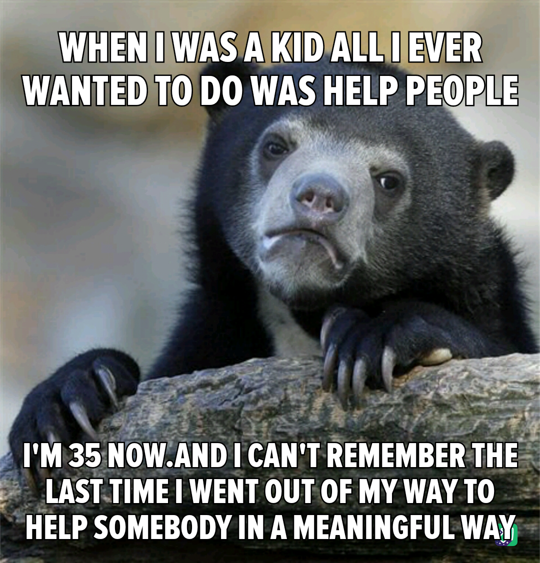 I Often Think About Volunteering, Like I Did at the Soup Kitchen Last Christmas, But I Never Follow Through