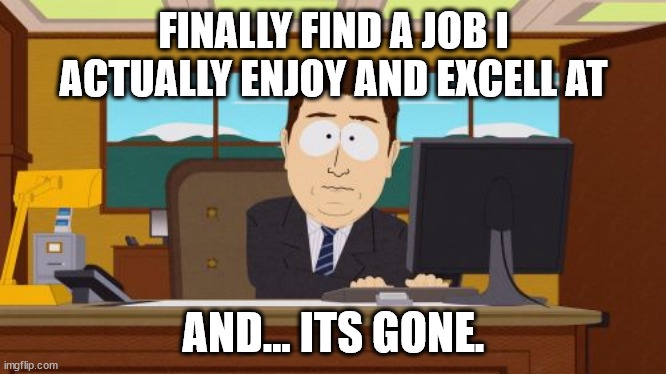 Want to dive into my lengthy rant about my job situation?