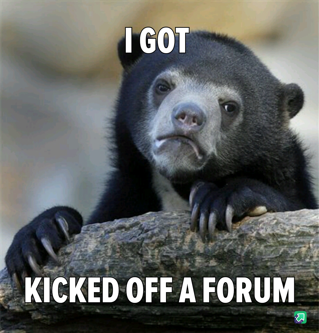 After years of loyalty, I got banned from a forum