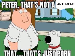 Peter, This Isn't What an Anti-Meme Looks Like!